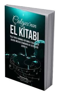 Çalgıcı'nın El Kitabı - Telli Yaylı Vurmalı Üflemeli Tuşlu Çalgı - Ulusal Meslek Standardı ve Ye | ST Prodüksiyon (İnce Kapak)