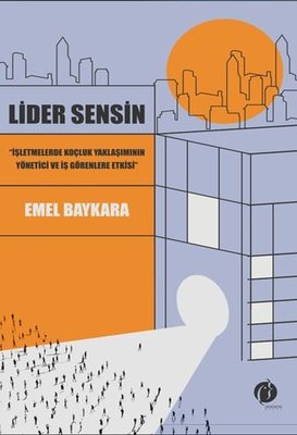 Lider Sensin - İşletmelerde Koçluk Yaklaşımının Yönetici ve İş Görenlere Etkisi | Herdem Kitap (İnce Kapak)