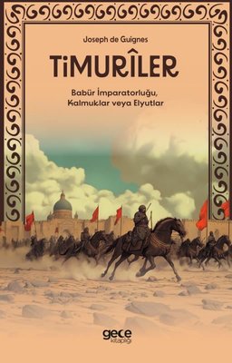 Timuriler - Timuriler, Babür İmparatorluğu, Kalmuklar veya Elyutlar | Gece Kitaplığı