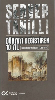 Dünyayı Değiştiren 10 Yıl - Fransız Devrimi Üstüne 1789 - 1799 | Cumhuriyet Kitapları (İnce Kapak)