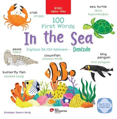 100 First Words In The Sea - İngilizce İlk 100 Kelimem - Denizde - İki Dilli: İngilizce - Türkçe - İngilizce | Koç Üniversitesi Yayınları (İnce Kapak)