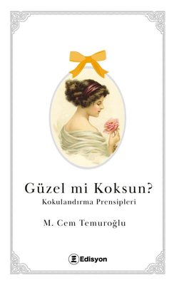 Güzel mi Koksun? Kokulandırma Prensipleri | Edisyon Kitap (İnce Kapak)