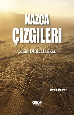 Nazca Çizgileri - Çölün Dilsiz Harikası | Gece Kitaplığı (İnce Kapak)