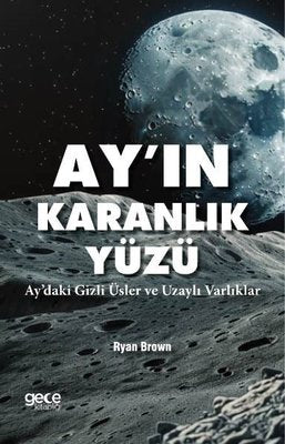 Ayın Karanlık Yüzü - Aydaki Gizli Üsler ve Uzaylı Varlıklar | Gece Kitaplığı (İnce Kapak)
