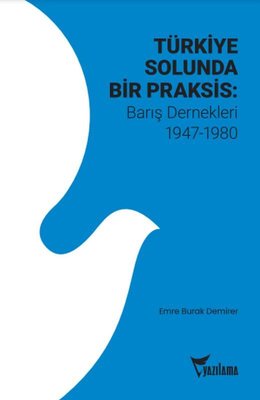 Türkiye Solunda Bir Praksis: Barış Dernekleri 1947 - 1980 | Yazılama (İnce Kapak)