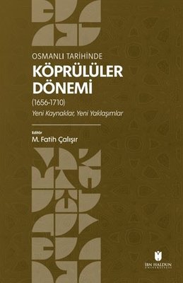 Osmanlı Tarihinde Köprülüler Dönemi (1656 - 1710) Yeni Kaynaklar, Yeni Yaklaşımlar | İbn Haldun Üniversitesi