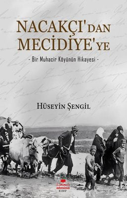 Nacakçı'dan Mecidiye'ye - Bir Muhacir Köyünün Hikayesi | Almina Kitap