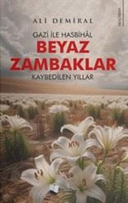 Beyaz Zambaklar - Gazi İle Hasbihal - Kaybedilen Yıllar | Karina Yayınevi (İnce Kapak)