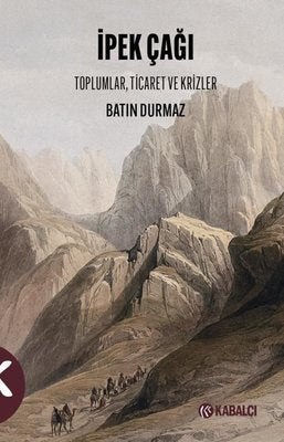 İpek Çağı: Toplumlar, Ticaret ve Krizler | Kabalcı Yayınevi (İnce Kapak)