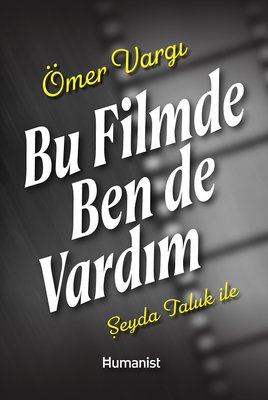 Bu Filmde Ben de Vardım | Humanist Kitap Yayıncılık (İnce Kapak)