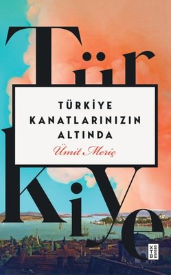 Türkiye Kanatlarınızın Altında | Ketebe (İnce Kapak)