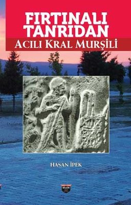 Fırtınalı Tanrıdan Acılı Kral Murşili | Bilgin Kültür Sanat (İnce Kapak)