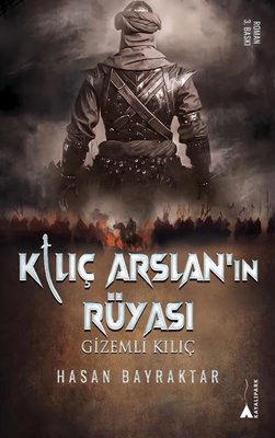 Kılıç Arslan'ın Rüyası - Gizemli Kılıç | Kayalıpark (İnce Kapak)