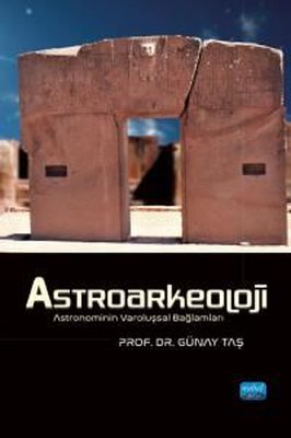 Astroarkeoloji - Astronominin Varoluşsal Bağlamları | Nobel Akademik Yayıncılık (İnce Kapak)