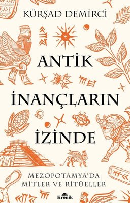 Antik İnançların İzinde - Mezopotamya'da Mitler ve Ritüeller | Kronik Kitap (İnce Kapak)