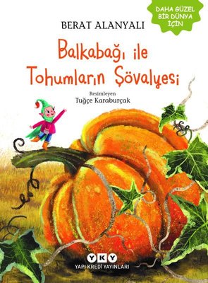 Balkabağı İle Tohumların Şövalyesi - Daha Güzel Bir Dünya İçin | Yapı Kredi Yayınları (İnce Kapak)
