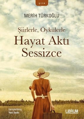 Şiirlerle Öykülerle Hayat Aktı Sessizce | Librum Kitap (İnce Kapak)
