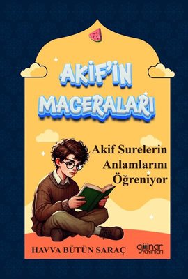 Akif Surelerin Anlamlarını Öğreniyor - Akif'in Maceraları | Gülnar Yayınları (İnce Kapak)