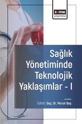 Sağlık Yönetiminde Teknolojik Yaklaşımlar 1 | Eğitim Yayınevi (İnce Kapak)