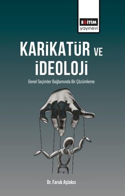 Karikatür ve İdeoloji - Genel Seçimler Bağlamında Bir Çözümleme | Eğitim Yayınevi (İnce Kapak)