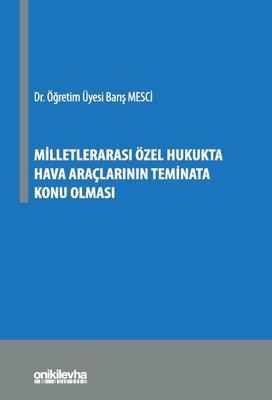 Milletlerarası Özel Hukukta Hava Araçlarının Teminata Konu Olması | On İki Levha Yayıncılık (İnce Kapak)