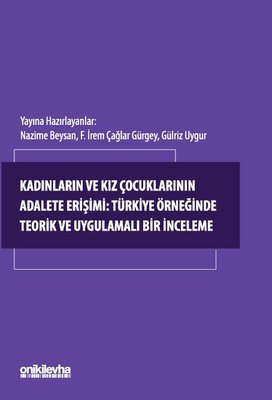 Kadınların ve Kız Çocuklarının Adalete Erişimi: Türkiye Örneğinde Teorik ve Uygulamalı Bir İnceleme | On İki Levha Yayıncılık (İnce Kapak)
