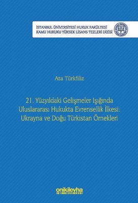 21. Yüzyıldaki Gelişmeler Işığında Uluslararası Hukukta Evrensellik İlkesi: Ukrayna ve Doğu Türkista | On İki Levha Yayıncılık (İnce Kapak)