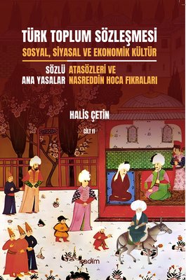 Türk Toplum Sözleşmesi Cilt 2 - Sosyal, Siyasal ve Ekonomik Kültür - Sözlü Ana Yasalar- Atasözleri | Kadim (İnce Kapak)