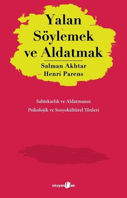 Yalan Söylemek ve Aldatmak - Sahtekarlık ve Aldatmanın Psikolojik ve Sosyokültürel Yönleri | Okuyan Us Yayınları (İnce Kapak)