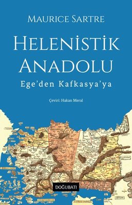 Helenistik Anadolu - Ege'den Kafkasya'ya | Doğu Batı Yayınları (İnce Kapak)