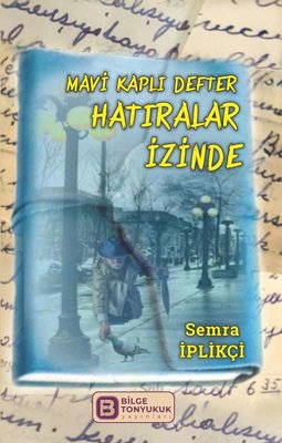 Mavi Kaplı Defter Hatıralar İzinde | Bilge Tonyukuk Yayınları (İnce Kapak)