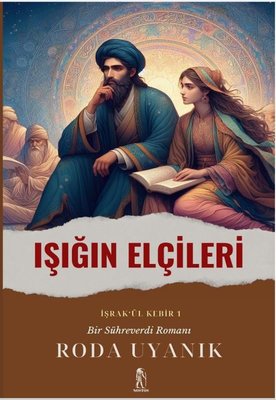 Işığın Elçileri: İşrak'ul Kebir 1 - Bir Sühreverdi Romanı | Nostos Yayınları (İnce Kapak)
