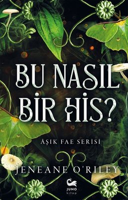 Bu Nasıl Bir His? Aşık Fae Serisi | Juno Kitap (İnce Kapak)