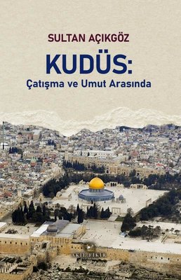 Kudüs - Çatışma ve Umut Arasında | Akıl Fikir Yayınları (İnce Kapak)