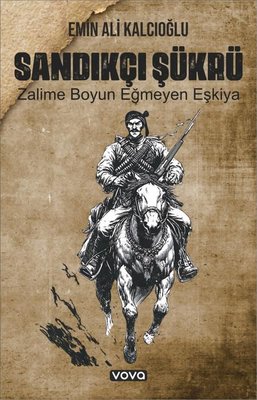 Sandıkçı Şükrü - Zalime Boyun Eğmeyen Eşkiya | Vova Yayınları (İnce Kapak)