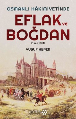 Osmanlı Hakimiyetinde Eflak ve Boğdan 1574 - 1634 | Yeditepe Akademi (İnce Kapak)