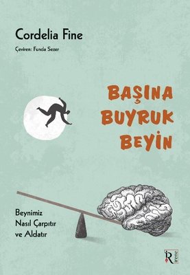 Başına Buyruk Beyin - Beynimiz Nasıl Çarpıtır ve Aldatır | İrene Kitap (İnce Kapak)