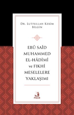 Ebu Said Muhammed El-Hadimi ve Fıkhi Meselelere Yaklaşımı | Fecr Yayınları (İnce Kapak)