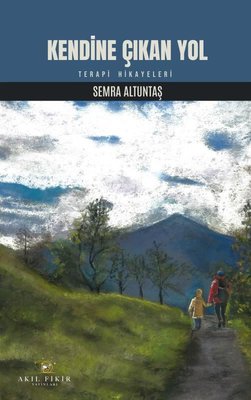 Kendine Çıkan Yol - Terapi Hikayeleri | Akıl Fikir Yayınları (İnce Kapak)