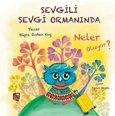 Sevgili Sevgi Ormanı'nda Neler Oluyor ? | Lora Yayıncılık (İnce Kapak)