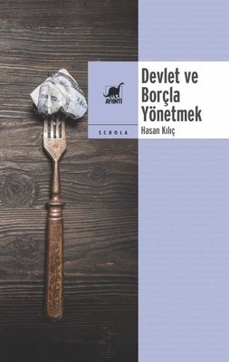 Devlet ve Borçla Yönetmek | Ayrıntı Yayınları (İnce Kapak)