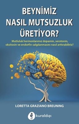 Beynimiz Nasıl Mutluluk Üretiyor? | Kuraldışı Yayınları (İnce Kapak)