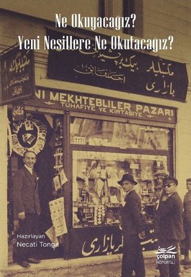 Ne Okuyacağız? Yeni Nesillere Ne Okutacağız? | Çolpan (İnce Kapak)