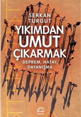 Yıkımdan Umut Çıkarmak - Deprem Hatay Dayanışma | İletişim Yayınları (İnce Kapak)