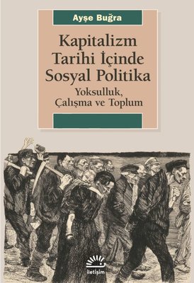 Kapitalizm Tarihi İçinde Sosyal Politika - Yoksulluk Çalışma ve Toplum | İletişim Yayınları (İnce Kapak)