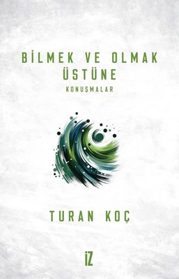 Bilmek ve Olmak Üstüne Konuşmalar | İz Yayıncılık (İnce Kapak)