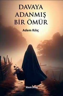 Davaya Adanmış Bir Ömür | Ahenk Kitap (İnce Kapak)