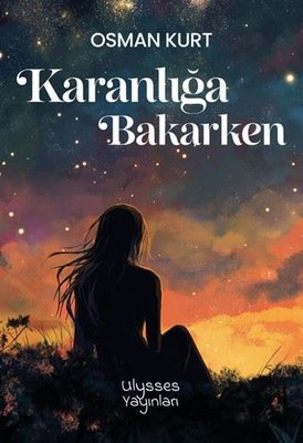 Karanlığa Bakarken | Ulysses Yayınları (İnce Kapak)