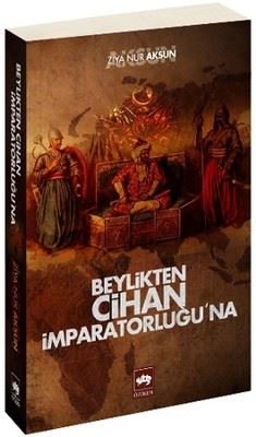 Beylikten Cihan İmparatorluğu'na | Ötüken Neşriyat (İnce Kapak)