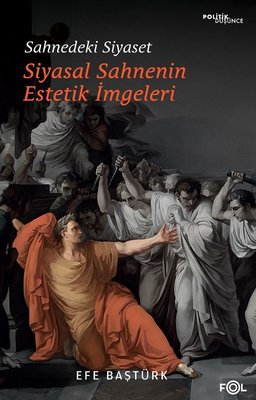 Sahnedeki Siyaset - Siyasal Sahnenin Estetik İmgeleri | Fol Kitap (İnce Kapak)